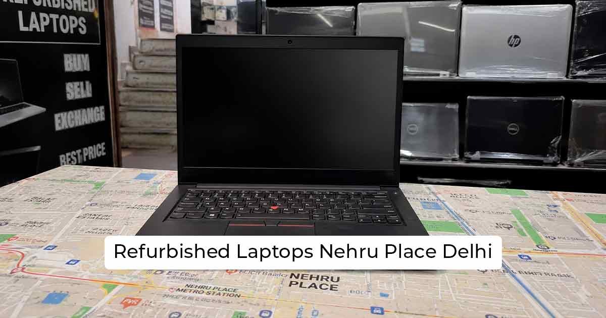 Refurbished Laptops in Nehru Place: What to Buy, What to Avoid & Where to Trust